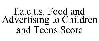 F.A.C.T.S. FOOD AND ADVERTISING TO CHILDREN AND TEENS SCORE