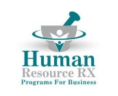HUMAN RESOURCE RX PROGRAMS FOR BUSINESS
