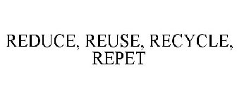 REDUCE, REUSE, RECYCLE, REPET