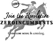 ZERO JOIN THE REVOLUTION ZEROINCUMBENTS COMMON SENSE IS COMING.