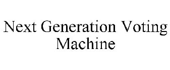 NEXT GENERATION VOTING MACHINE