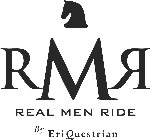 RMR REAL MEN RIDE BY ERIQUESTRIAN