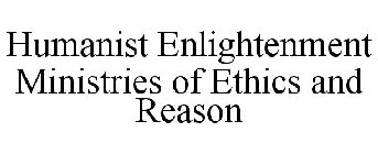 HUMANIST ENLIGHTENMENT MINISTRIES OF ETHICS AND REASON