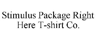 STIMULUS PACKAGE RIGHT HERE T-SHIRT CO.