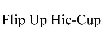 FLIP UP HIC-CUP