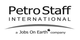 PETRO STAFF INTERNATIONAL A JOBS ON EARTH COMPANY