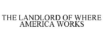 THE LANDLORD OF WHERE AMERICA WORKS
