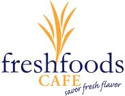 FRESHFOODS CAFE, SAVOR FRESH FLAVOR