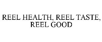REEL HEALTH, REEL TASTE, REEL GOOD