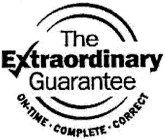 THE EXTRAORDINARY GUARANTEE ON-TIME COMPLETE CORRECT