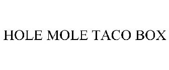 HOLE MOLE TACO BOX