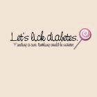 LET'S LICK DIABETES. FINDING A CURE. NOTHING COULD BE SWEETER.
