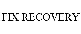 FIX RECOVERY