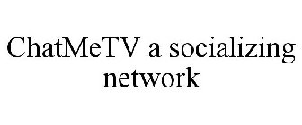 CHATMETV A SOCIALIZING NETWORK