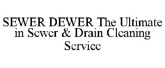 SEWER DEWER THE ULTIMATE IN SEWER & DRAIN CLEANING SERVICE