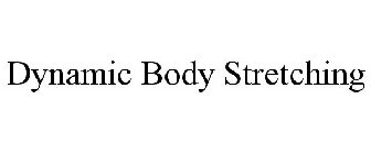 DYNAMIC BODY STRETCHING