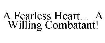 A FEARLESS HEART... A WILLING COMBATANT!