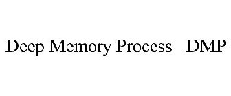 DEEP MEMORY PROCESS DMP