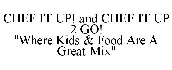 CHEF IT UP! AND CHEF IT UP 2 GO! 