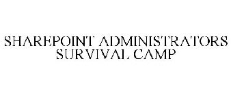SHAREPOINT ADMINISTRATORS SURVIVAL CAMP