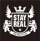 STAY REAL TRUE SPIRIT OF LIFE