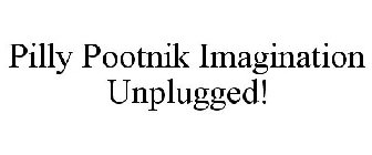 PILLY POOTNIK IMAGINATION UNPLUGGED!