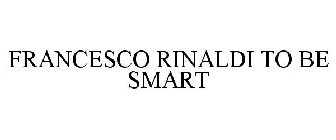 FRANCESCO RINALDI TO BE SMART