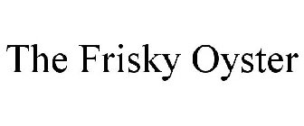 THE FRISKY OYSTER