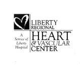 LIBERTY REGIONAL HEART & VASCULAR CENTER A SERVICE OF LIBERTY HOSPITAL