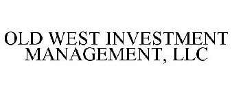 OLD WEST INVESTMENT MANAGEMENT, LLC