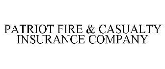 PATRIOT FIRE & CASUALTY INSURANCE COMPANY