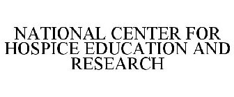 NATIONAL CENTER FOR HOSPICE EDUCATION AND RESEARCH