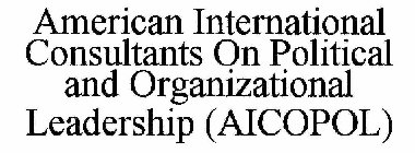 AMERICAN INTERNATIONAL CONSULTANTS ON POLITICAL AND ORGANIZATIONAL LEADERSHIP (AICOPOL)