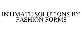 INTIMATE SOLUTIONS BY FASHION FORMS