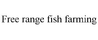 FREE RANGE FISH FARMING