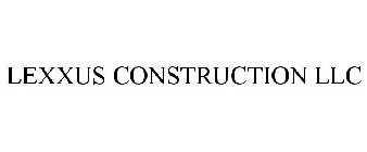 LEXXUS CONSTRUCTION LLC