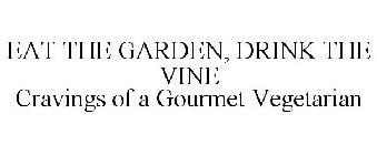 EAT THE GARDEN, DRINK THE VINE CRAVINGS OF A GOURMET VEGETARIAN