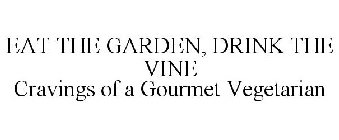 EAT THE GARDEN, DRINK THE VINE CRAVINGS OF A GOURMET VEGETARIAN