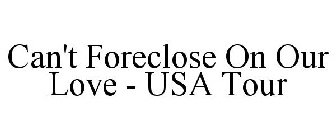 CAN'T FORECLOSE ON OUR LOVE - USA TOUR