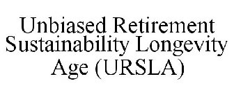 UNBIASED RETIREMENT SUSTAINABILITY LONGEVITY AGE (URSLA)