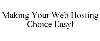 MAKING YOUR WEB HOSTING CHOICE EASY!