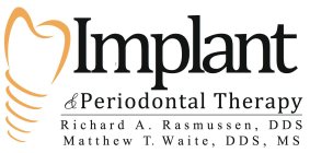 IMPLANT & PERIODONTAL THERAPY RICHARD A. RASMUSSEN, DDS MATTHEW T. WAITE, DDS, MS