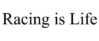RACING IS LIFE