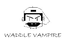 WADDLE VAMPIRE