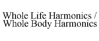 WHOLE LIFE HARMONICS / WHOLE BODY HARMONICS
