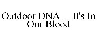 OUTDOOR DNA ... IT'S IN OUR BLOOD