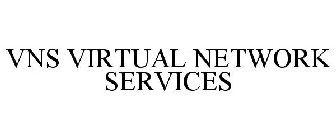 VNS VIRTUAL NETWORK SERVICES
