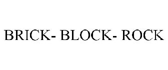 BRICK- BLOCK- ROCK