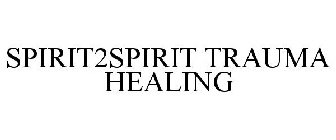 SPIRIT2SPIRIT TRAUMA HEALING