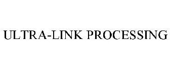 ULTRA-LINK PROCESSING